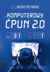 Okładka książki Komputerowy ćpun 2.0 Krzysztof Piersa