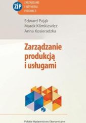 Okładka książki Zarządzanie produkcją i usługami Marek Klimkiewicz, Anna Kosieradzka, Edward Pająk