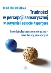 Okładka książki Trudności w percepcji sensorycznej w autyzmie i zespole Aspergera Olga Bogdashina