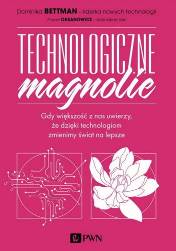 Okładka książki Technologiczne magnolie Dominika Bettman, Paweł Oksanowicz