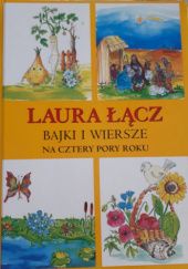 Okładka książki Bajki i wiersze na cztery pory roku Laura Łącz