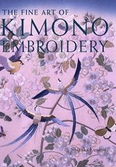 Okładka książki The Fine Art of Kimono Embroidery Shizuka Kusano