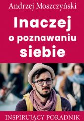Okładka książki Inaczej o poznawaniu siebie Andrzej Moszczyński