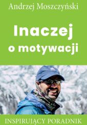 Okładka książki Inaczej o motywacji Andrzej Moszczyński