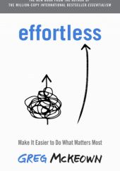Okładka książki Effortless: Make It Easier to Do What Matters Most Greg McKeown
