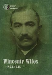 Okładka książki Wincenty Witos 1874–1945 Tomasz Bereza, Marcin Bukała, Michał Kalisz