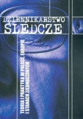 Okładka książki Dziennikarstwo śledcze. Teoria i praktyka w Polsce, Europie i Stanach Zjednoczonych Marek Palczewski, Monika Worsowicz
