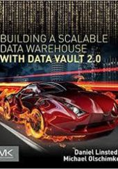 Okładka książki Building a Scalable Data Warehouse with Data Vault 2.0 Dan Linstedt, Michael Olschimke
