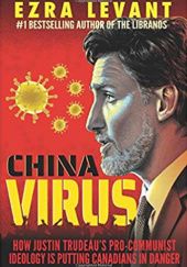 Okładka książki China Virus: How Justin Trudeaus Pro-Communist Ideology Is Putting Canadians in Danger Ezra Levant