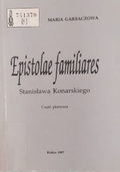 Okładka książki Epistolae familiares Stanisława Konarskiego. Część pierwsza. Maria Garbaczowa