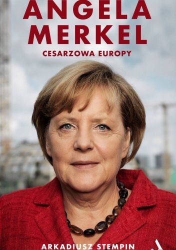 Angela Merkel. Cesarzowa Europy chomikuj pdf