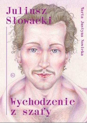 Okładka książki Juliusz Słowacki. Wychodzenie z szafy Marta Justyna Nowicka
