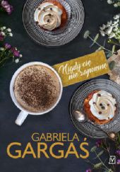 Okładka książki Nigdy cię nie zapomnę Gabriela Gargaś