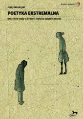 Okładka książki Poetyka ekstremalna oraz inne noty o liryce i krytyce współczesnej Jerzy Madejski
