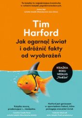 Okładka książki Jak ogarnąć świat i odróżnić fakty od wyobrażeń Tim Harford