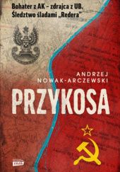 Okładka książki Przykosa. Bohater z AK - zdrajca z UB. Śledztwo śladami Redera Andrzej Nowak-Arczewski