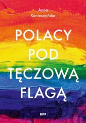 Okładka książki Polacy pod tęczową flagą Anna Konieczyńska