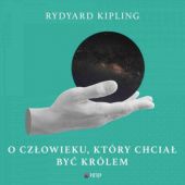 Okładka książki O człowieku, który chciał być królem Rudyard Kipling
