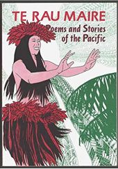 Okładka książki Te Rau Maire: Poems and Stories of The Pacific Marjorie Tuainekore Tere Crocombe, Ron Crocombe, Kauraka Kauraka, Makiuti Tongia