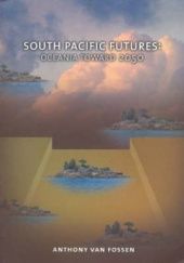 Okładka książki South Pacific Futures : Oceania Towards 2050 Anthony van Fossen