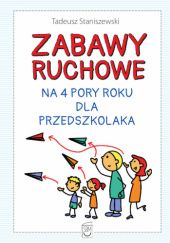 Okładka książki Zabawy ruchowe na 4 pory roku dla przedszkolaka Staniszewski Tadeusz