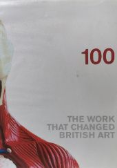 Okładka książki 100: The Work that Changed British Art Patricia Ellis, Charles Saatchi
