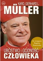 Okładka książki Ubóstwo i godność człowieka Gerhard Ludwig Müller