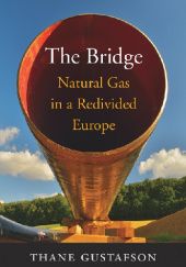 Okładka książki The Bridge: Natural Gas in a Redivided Europe Thane Gustafson