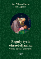 Okładka książki Reguły życia chrześcijanina wraz z dwoma kazaniami św. Alfons Maria Liguori