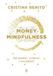 Okładka książki Money Mindfullness Jak zarabiać, wydawać i oszczędzać? Cristina Benito