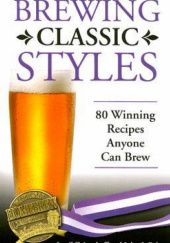 Okładka książki Brewing Classic Styles. 80 Winning Recipes Anyone Can Brew John Palmer, Jamil Zainasheff