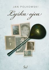 Okładka książki Łyżka ojca Jan Polkowski