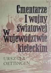 Okładka książki Cmentarze I wojny światowej w województwie kieleckim Urszula Oettingen