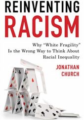 Okładka książki Reinventing Racism: Why “White Fragility” Is the Wrong Way to Think About Racial Inequality Jonathan Church