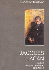 Okładka książki Jacques Lacan. Śmierć intelektualnego bohatera Stuart Schneiderman