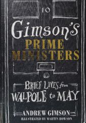 Okładka książki Gimson's Prime Ministers: Brief Lives from Walpole to May Andrew Gimson, Martin Rowson