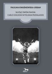 Okładka książki Służąc dwóm panom. Carlo Goldoni w polskim przekładzie Paulina Kwaśniewskka-Urban