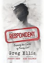 Okładka książki The Respondent: Exposing the Cartel of Family Law Greg Ellis