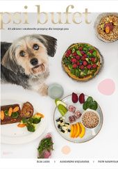 Okładka książki PSI BUFET. 63 zdrowe i smakowite przepisy dla twojego psa Olga Lasek, Piotr Wawrysiuk, Aleksandra Więcławska