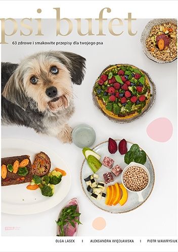 PSI BUFET. 63 zdrowe i smakowite przepisy dla twojego psa