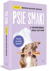 Okładka książki Psie smaki. O zbilansowanej diecie dla psów Agnieszka Cholewiak-Góralczyk
