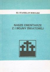 Okładka książki Nasze cmentarze z I wojny światowej Stanisław Bobulski
