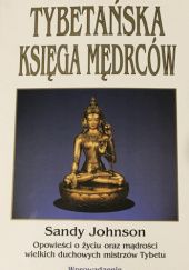 Okładka książki Tybetańska księga mędrców: Opowieści o życiu oraz mądrości wielkich duchowych mistrzów Tybetu Sandy Johnson