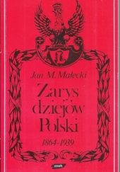 Okładka książki Zarys dziejów Polski 1864 - 1939 Jan M. Małecki