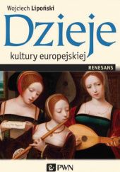 Okładka książki Dzieje kultury europejskiej. Renesans Wojciech Lipoński
