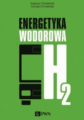 Okładka książki Energetyka wodorowa Tadeusz Chmielniak, Tomasz Chmielniak