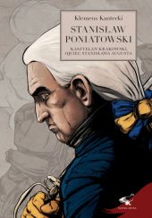 Okładka książki Stanisław Poniatowski. Kasztelan Krakowski, ojciec Stanisława Augusta Klemens Kantecki Piotr