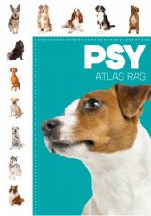 Okładka książki Psy. Atlas ras praca zbiorowa