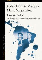 Okładka książki Dos soledades: Un diálogo sobre la novela en América Latina Gabriel García Márquez, Mario Vargas Llosa
