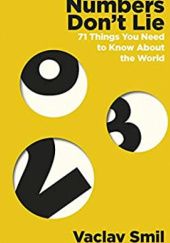 Okładka książki Numbers Don’t Lie: 71 Things You Need to Know About the World Vaclav Smil